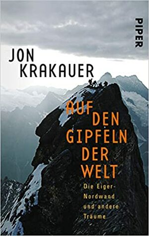 Auf den Gipfeln der Welt: Die Eiger-Nordwand und andere Träume by Jon Krakauer