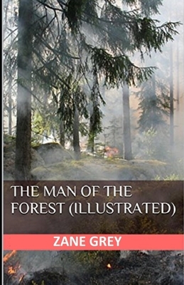 The Man of the Forest Illustrated by Zane Grey
