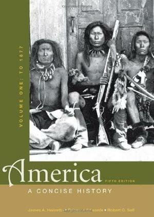 America: A Concise History, Volume One: To 1877 by Robert O. Self, James A. Henretta, Rebecca Edwards