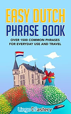 Easy Dutch Phrase Book: Over 1500 Common Phrases For Everyday Use And Travel by Lingo Mastery