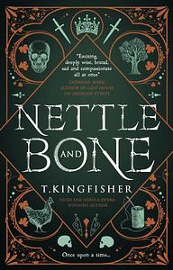 Nettle & Bone by T. Kingfisher