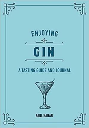 Enjoying Gin: A Tasting Guide and Journal by Frank Flannery