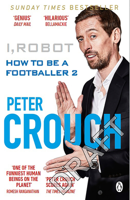 I, Robot: How to Be a Footballer 2 by Peter Crouch