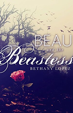 Beau and the Beastess by Bethany Lopez