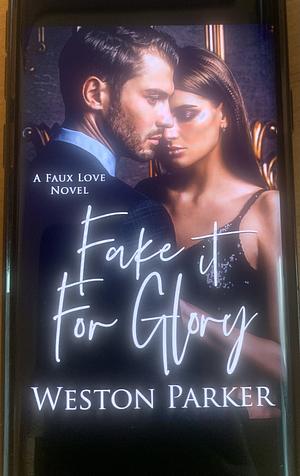 Fake it for glory  by Weston Parker