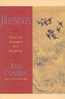 Blessings : Prayers and Declarations for a Heartful Life by Julia Cameron, Julia Cameron