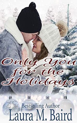 Only You for the Holidays: A Christmas Romance by Laura M. Baird