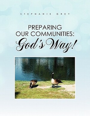 Preparing Our Communities: God's Way! by Stephanie Grey