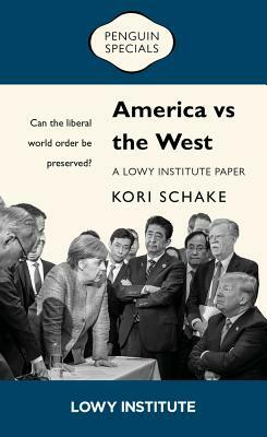 America Vs the West: Can the Liberal World Order Be Preserved? by Kori Schake