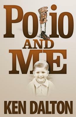 Polio and Me by Ken Dalton