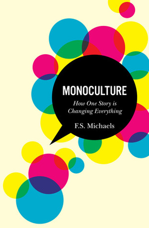 Monoculture: How One Story is Changing Everything by F.S. Michaels