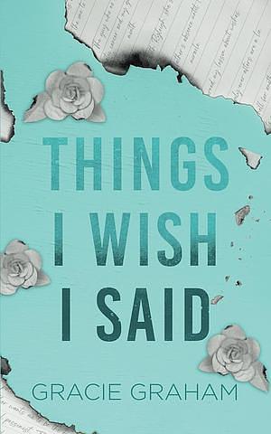 Things I Wish I Said by Gracie Graham