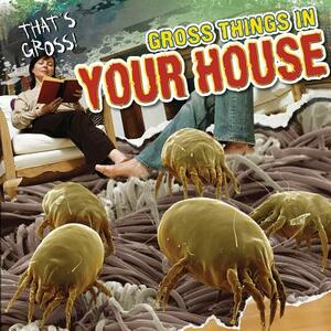 Gross Things in Your House by Maria Nelson