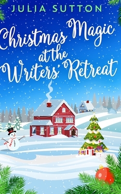 Christmas Magic at the Writers' Retreat by Julia Sutton
