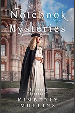 Notebook Mysteries ~ Parisian Intrigue	 by Kimberly Mullins