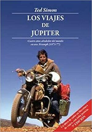 Los viajes de Júpiter : cuatro años alrededor del mundo en una Triumph, 1973-1977 by Ted Simon