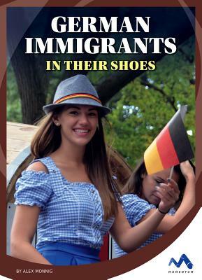 German Immigrants: In Their Shoes by Alex Monnig