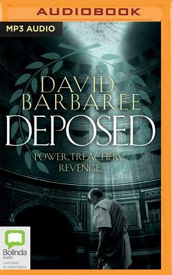 Deposed: An Epic Thriller of Power, Treachery and Revenge by David Barbaree