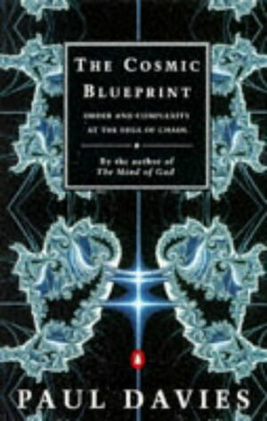 The Cosmic Blueprint: Order And Complexity At The Edge Of Chaos by Paul C.W. Davies