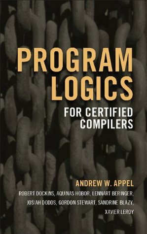 Program Logics for Certified Compilers by Xaiser Leroy, Robert Dockins, Xavier Leroy, Aquinas Hobor, Josiah Dodds, Lennart Beringer, Gordon Stewart, Andrew W. Appel, Sandrine Blazy