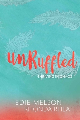 Unruffled: Thriving in Chaos by Edie Melson, Rhonda Rhea