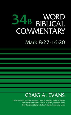 Mark 8:27-16:20, Volume 34B by Ralph Martin, Bruce M. Metzger, John D.W. Watts, James W. Watts, Glenn W. Barker, Lynn Allan Losie, David Allen Hubbard, Craig A. Evans