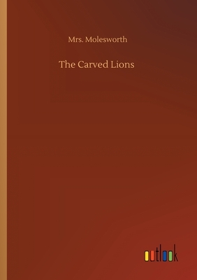 The Carved Lions by Mrs. Molesworth