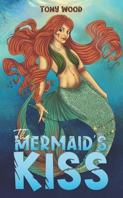 The Mermaid's Kiss by Tony Wood