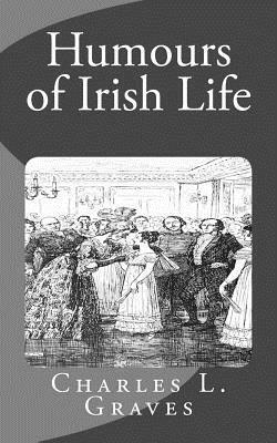 Humours of Irish Life by Charles L. Graves