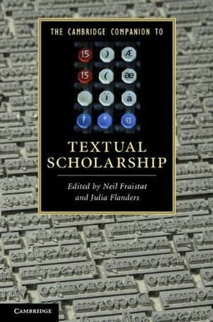 The Cambridge Companion to Textual Scholarship by Julia Flanders, Neil Fraistat