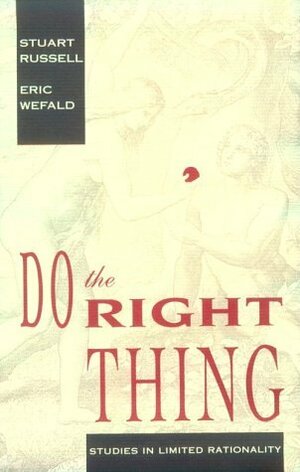 Do The Right Thing:Studies In Limited Rationality by Eric H. Wefald, Stuart Russell