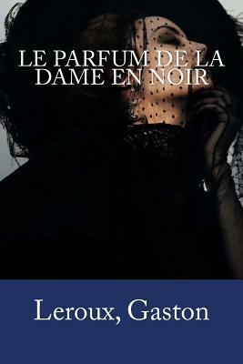 Le Parfum de la Dame en noir by Gaston Leroux