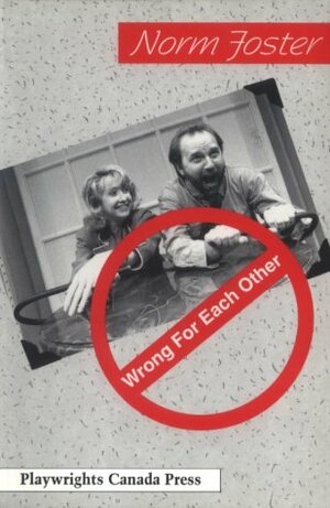 Wrong for Each Other by Norm Foster