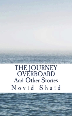 The Journey Overboard And Other Stories by Novid Shaid
