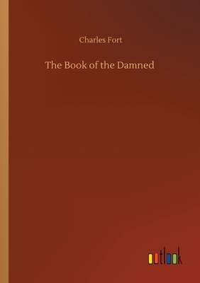 The Book of the Damned by Charles Fort