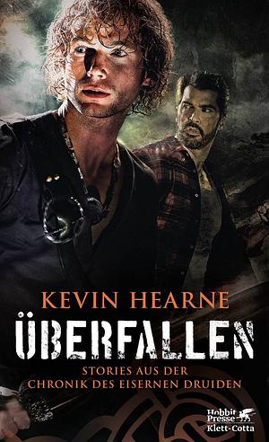 Überfallen: Stories aus der Chronik des Eisernen Druiden by Kevin Hearne