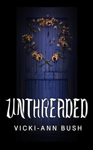 UNTHREADED by Vicki-Ann Bush