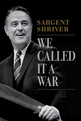 We Called It a War by Sargent Shriver