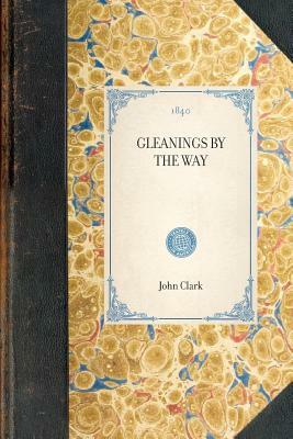 Gleanings by the Way by John Clark