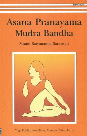 Asana Pranayama Mudra Bandha by Satyananda Saraswati