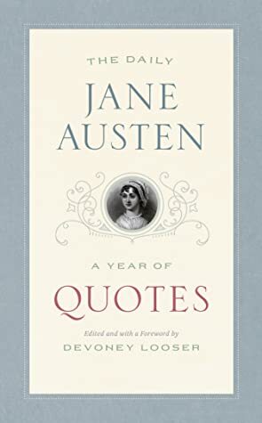 The Daily Jane Austen: A Year of Quotes by Devoney Looser