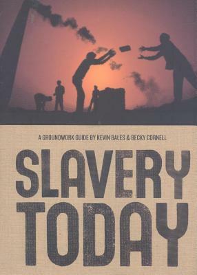 Slavery Today by Rebecca Cornell, Kevin Bales