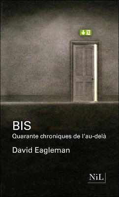 Bis : Quarante chroniques de l'au-delà by David Eagleman