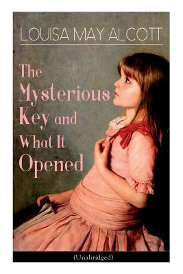 The Mysterious Key and What It Opened (Unabridged): Romance Classic by Louisa May Alcott