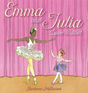 Emma and Julia Love Ballet by Barbara McClintock