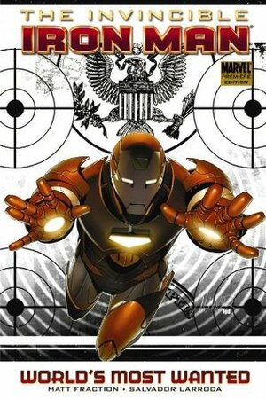 The Invincible Iron Man, Volume 2: World's Most Wanted, Book 1 by Matt Fraction, Frank D'Armata, Salvador Larroca