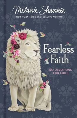 Fearless Faith: 100 Devotions for Girls by Melanie Shankle