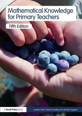 Mathematical Knowledge for Primary Teachers by Andrew Davis, Maria Goulding, Jennifer Suggate