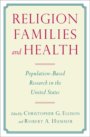 Religion, Families, and Health: Population-Based Research in the United States by Xiaohe Xu, Jacob L. Felson, Patrick M. Krueger, Neal Krause, Kathleen Heyman, Jacob Felson, Marc Musick, Mark Regnerus, Robert A. Hummer, John P. Bartkowski, Robert Hummer, Richard Rogers, Amy Burdette, Evelyn Lehrer, Patrick Krueger, Darren Sherkat, Linda Waite, Isaac W. Eberstein, Duane F. Alwin, Lisa Pearce, Teresa Sullivan, Kathleen M. Heyman, Isaac Eberstein, Amy M. Burdette, Christopher G. Ellison, Tim B. Heaton, Meredith Worthen, JenAEnan Read, Helen Ebaugh, Maureen R. Benjamins, Maureen Benjamins, Tim Heaton, Duane Alwin, Valarie King, Valerie King, Lisa A. Keister, Helen Rose Ebaugh, Alisa Lewin