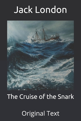 The Cruise of the Snark: Original Text by Jack London